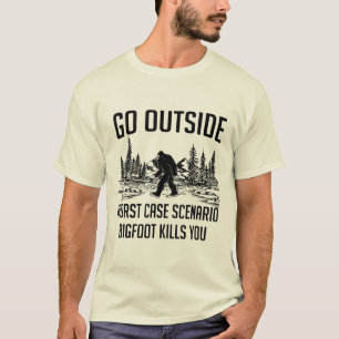 Go Outside Worst Case Szenario Bigfoot tötet Sie T-Shirt