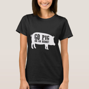 Go Pig oder gehen Zuhause Grillen Barbecue Shirt