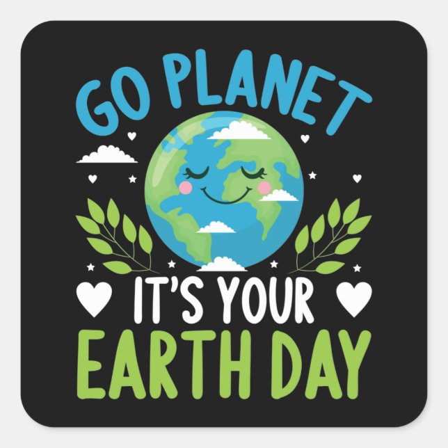 Go Planet Es ist Ihr Earth Day 22 April Quadratischer Aufkleber (Vorderseite)