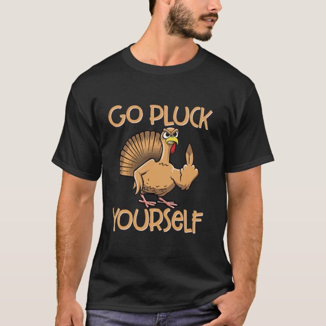 Go Pluck Yourself Funny Turkey Sassy Erntedank T-Shirt (Vorderseite)