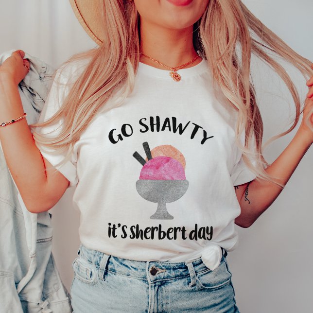 Go Shawty, es ist Sherbert Day T-Shirt (Von Creator hochgeladen)