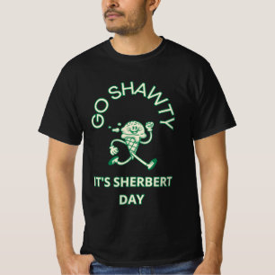 Go Shawty, es ist Sherbert Day T-Shirt