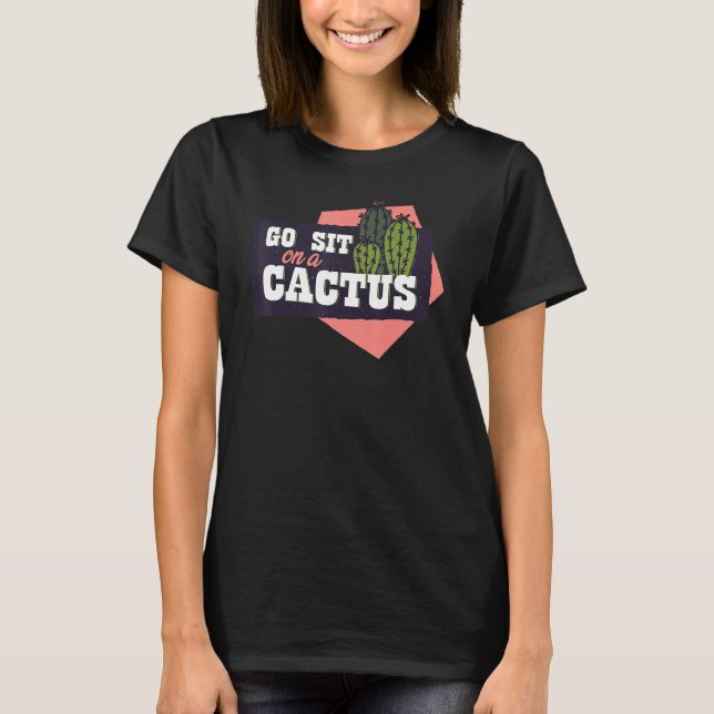 Go sit on a cactus conflict enemy prickly T-Shirt (Vorderseite)