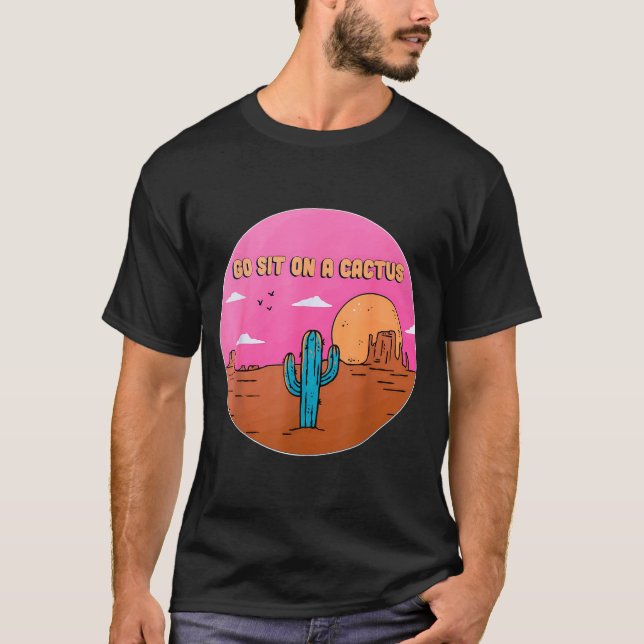 Go Sit On A Cactus Succulent Plant Gardening Desig T-Shirt (Vorderseite)