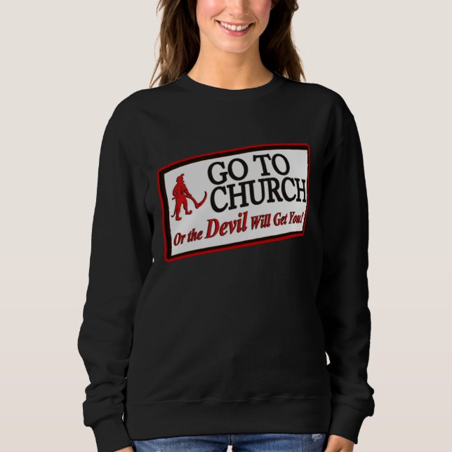 GO TO CHURCH OR THE DEVIL WILL GET YOU  1 SWEATSHIRT (Vorderseite)
