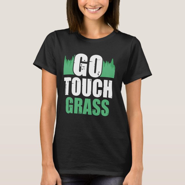Go Touch Grass Außenbereich Meme Funny Joke Touch  T-Shirt (Vorderseite)
