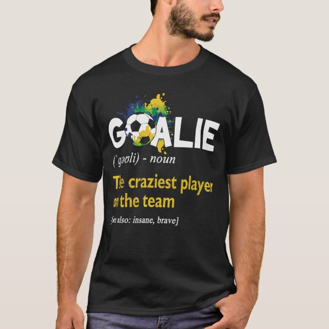 Goalie Gear Goalkeeper definiert den verrücktesten T-Shirt (Vorderseite)