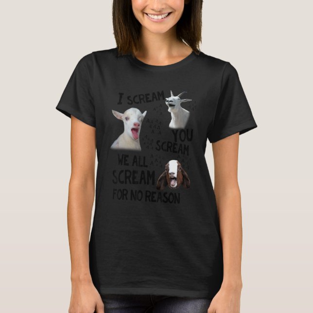 Goat  I Scream You Scream We All Scream For No Rea T-Shirt (Vorderseite)