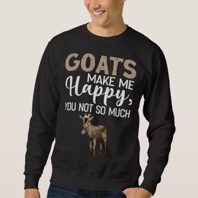 Goats Make Me Happy You Not So Much Sweatshirt (Vorderseite)