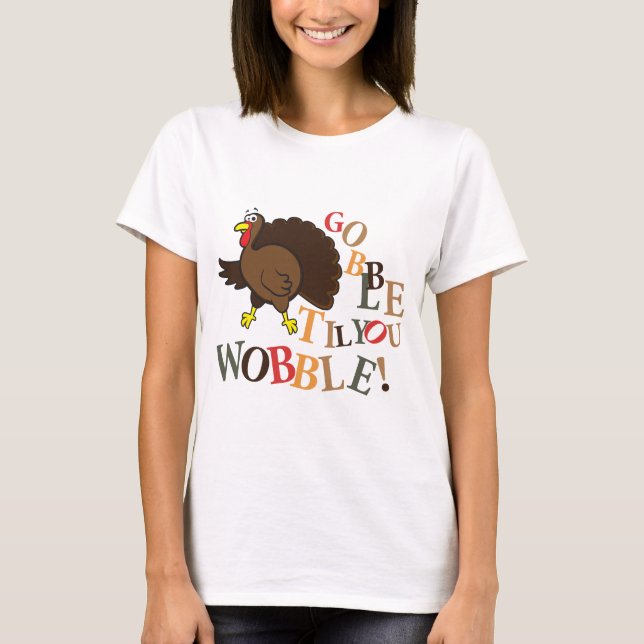 Gobble, bis du wackelst! T-Shirt (Vorderseite)