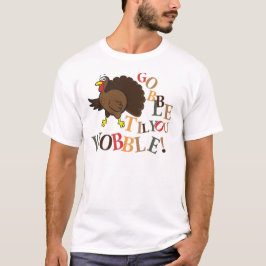 Gobble, bis du wackelst! T-Shirt