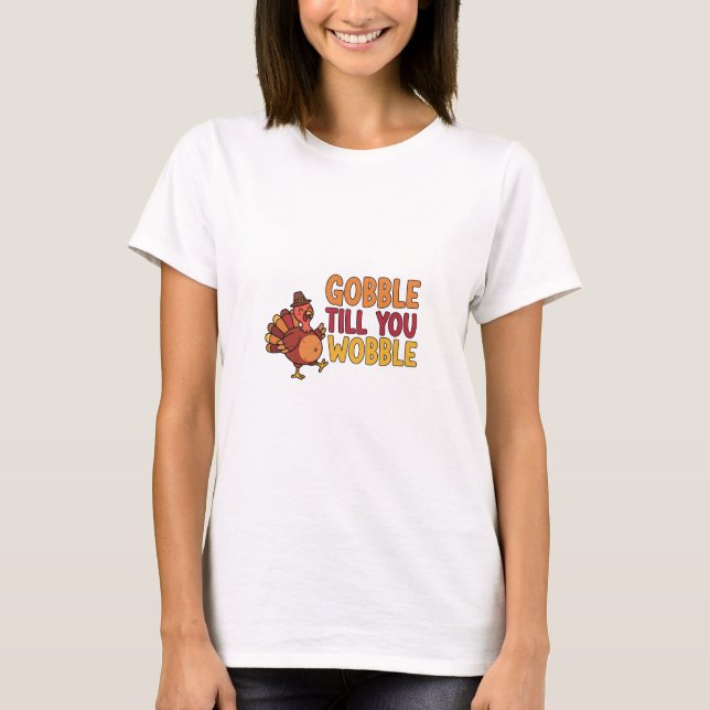 Gobble bis du Wobble Funny Erntedank Türkei T-Shirt (Vorderseite)