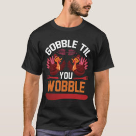 Gobble bis Sie wackeln Fun Erntedank T - Shirt