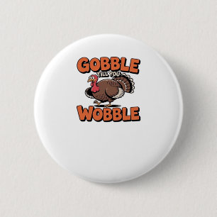 Gobble bis You Wobble - Funny Turkey Cartoon Clas Button