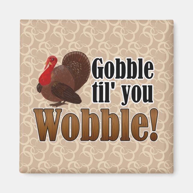Gobble bis you Wobobbying Funny Erntedank Dinner Magnet (Vorne)