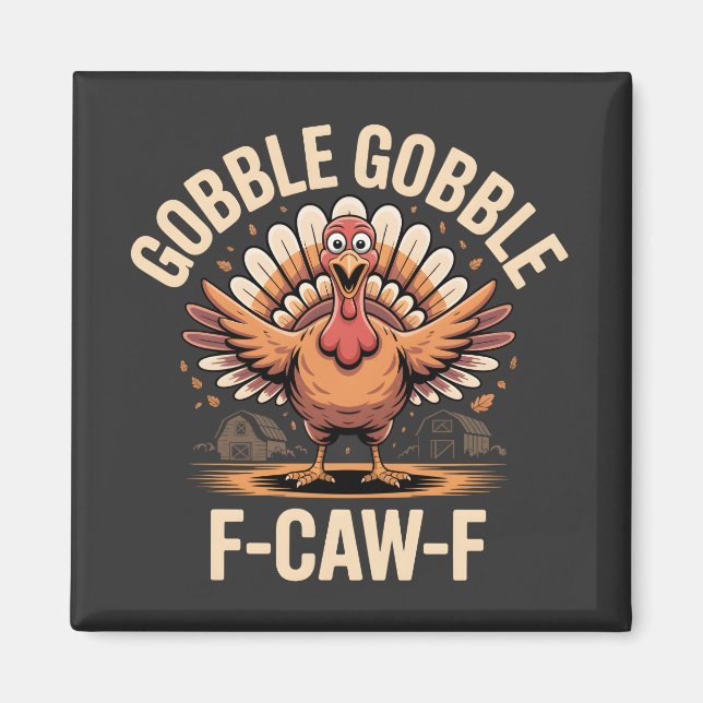 Gobble Gobble F-Caw-F Turkey Funny Erntedank Magnet (Vorne)