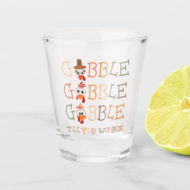 Gobble Gobble Till You Wobble Funny Thanksgiving Schnapsglas (Vorderseite)