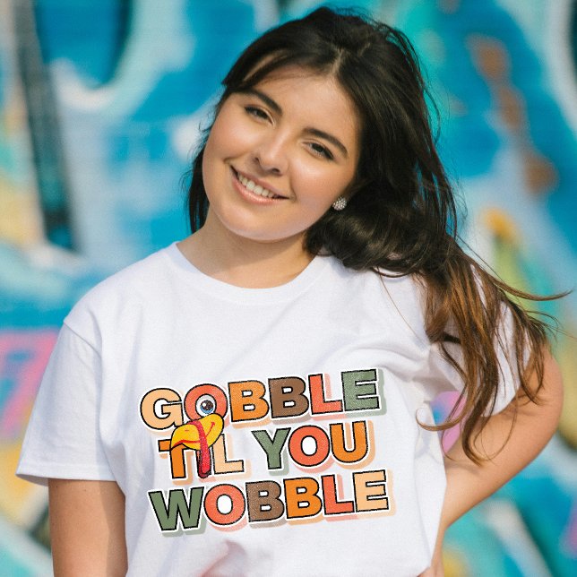 Gobble Gobble Till You Wobble Funny Thanksgiving T-Shirt (Von Creator hochgeladen)