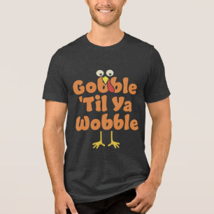 Gobble 'Til Ya Wobble ERNTEDANK Tri-Blend Shirt