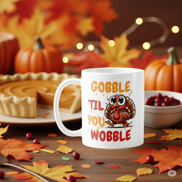 Gobble "Til You Wobble - Erntedank Türkei Kaffeetasse