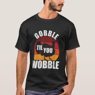 Gobble Til You Wobble Funny Erntedank Türkei T T-Shirt