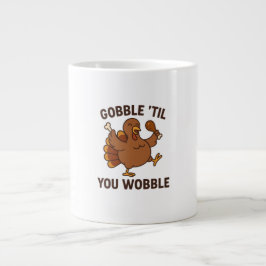Gobble ’Til You Wobble – Funny Thanksgiving Mug Jumbo-Tasse