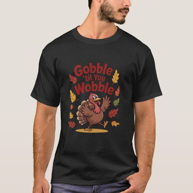 Gobble Til You Wobble Funny Türkei T-Shirt (Vorderseite)