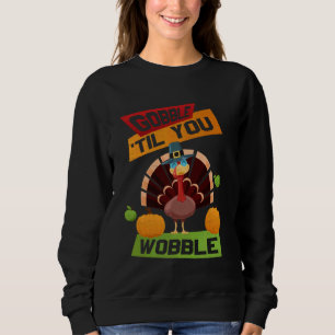 Gobble Til You Wobble Funny Turkey Erntedank Ho Sweatshirt