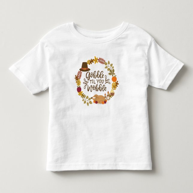 Gobble Til You Wobble Happy Thanksgiving Kleinkind T-shirt (Vorderseite)
