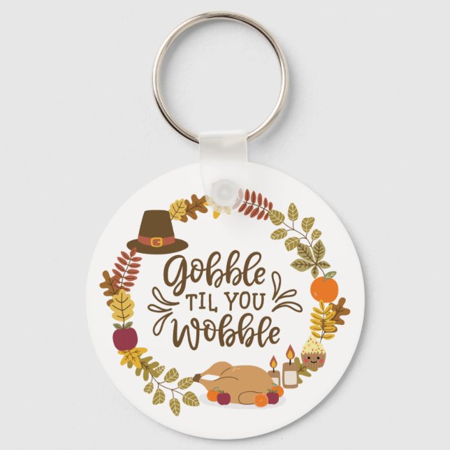 Gobble Til You Wobble Happy Thanksgiving Schlüsselanhänger (Vorderseite)