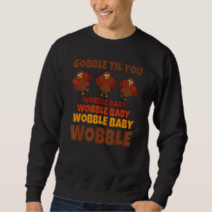 Gobble Til you Wobble Happy Thanksgiving Tag 8 Sweatshirt