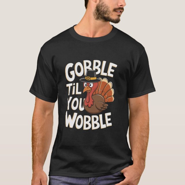 Gobble Til You Wobble Shirt Gobble Gobble Thanksgi (Vorderseite)