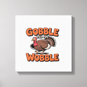 Gobble Till You Wobble � Lustiger Truthahn-Cartoon Leinwanddruck