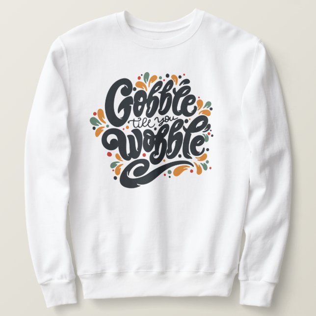 Gobble Till You Wobble Sweatshirt (Design vorne)