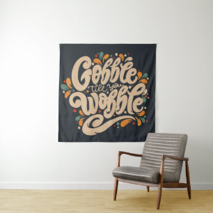 Gobble Till You Wobble Wandteppich