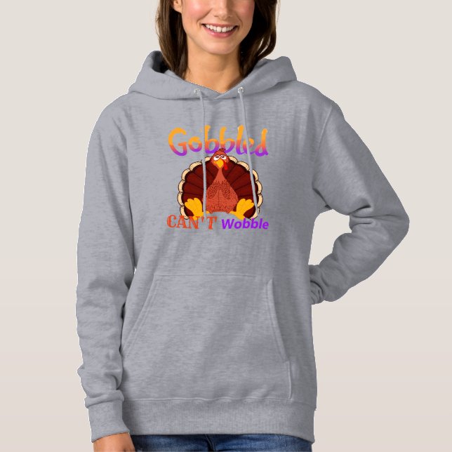 Gobbled Can’t Wobble Funny Turkey Thanksgiving Hoodie (Vorderseite)