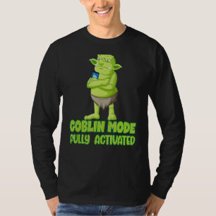 Goblin-Modus vollständig aktiviert Slobby-Out-Trol T-Shirt