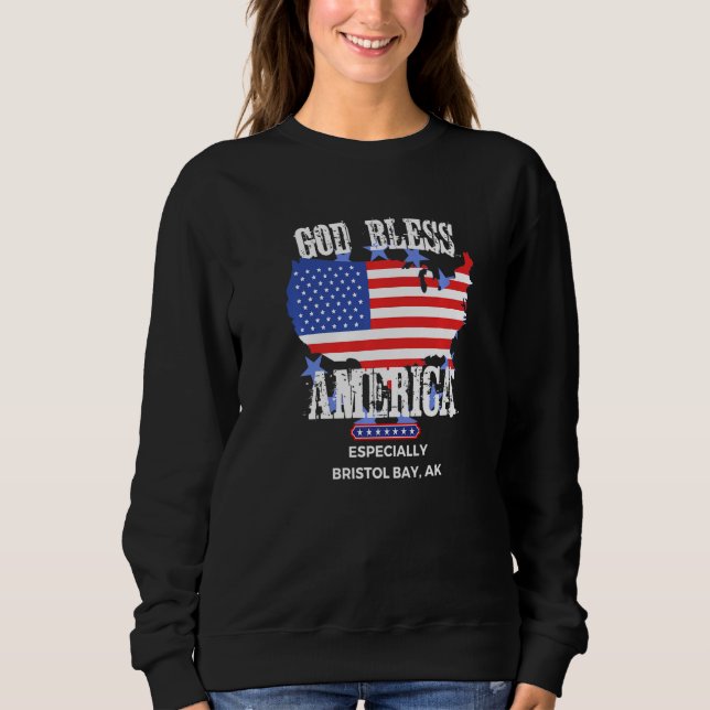 God Bless America Especially Bristol Bay AK US Sta Sweatshirt (Vorderseite)