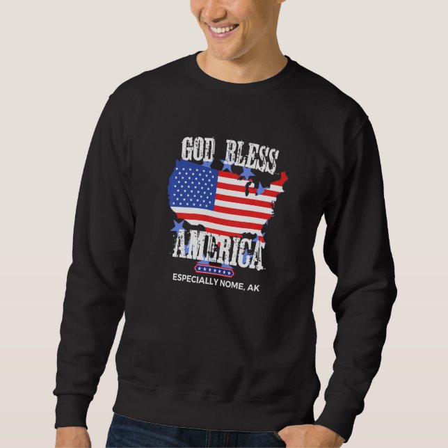 God Bless America Especially Nome AK US State Desi Sweatshirt (Vorderseite)