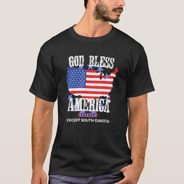 God Bless America Except South Dakota Sarcasm Joke T-Shirt (Vorderseite)