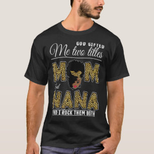 God Ed Me Two Titles Mama Nana Leopard Black Woman T-Shirt
