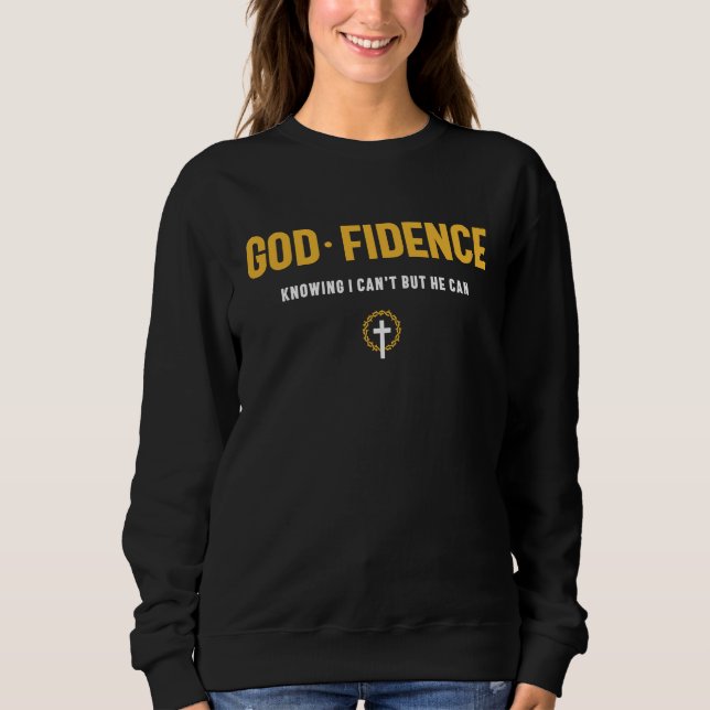God Fidence Knowing I Can't but He can Christian Sweatshirt (Vorderseite)