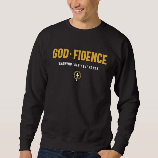 God Fidence Knowing I Can't but He can Christian Sweatshirt (Vorderseite)