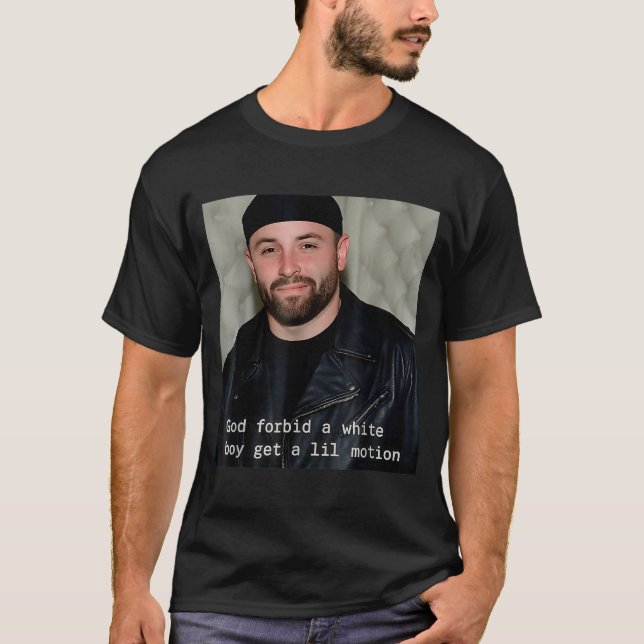 God-forbid-a-white-boy-get-a-lil-motion  T-Shirt (Vorderseite)