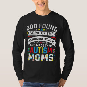 God Found Strongest Women And Made Them Autism Mom T-Shirt