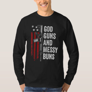 God Guns Messy Buns Christlich Pro Gun American F T-Shirt