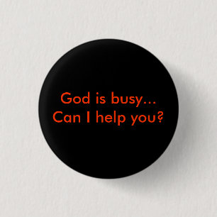 God is busy...Can I help you? Button