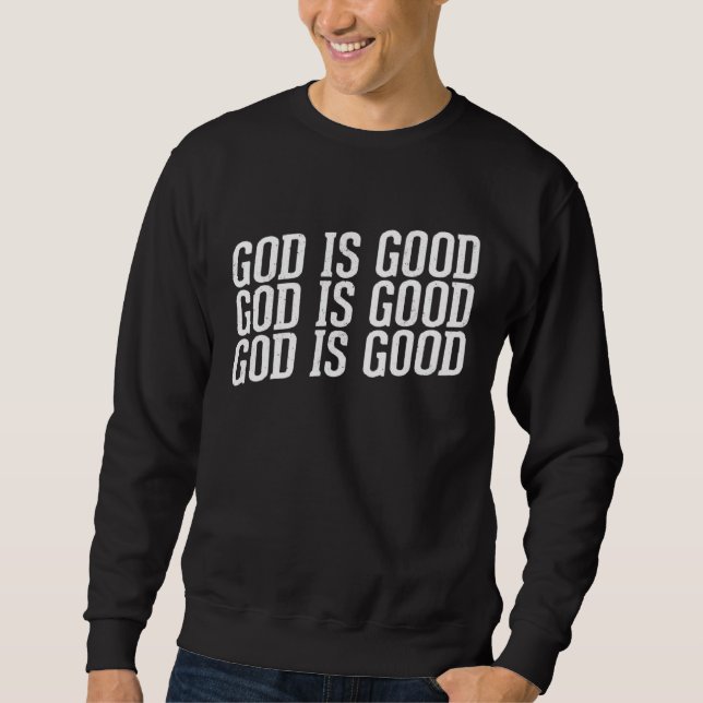God is Good Christian with Inspirational Message Sweatshirt (Vorderseite)