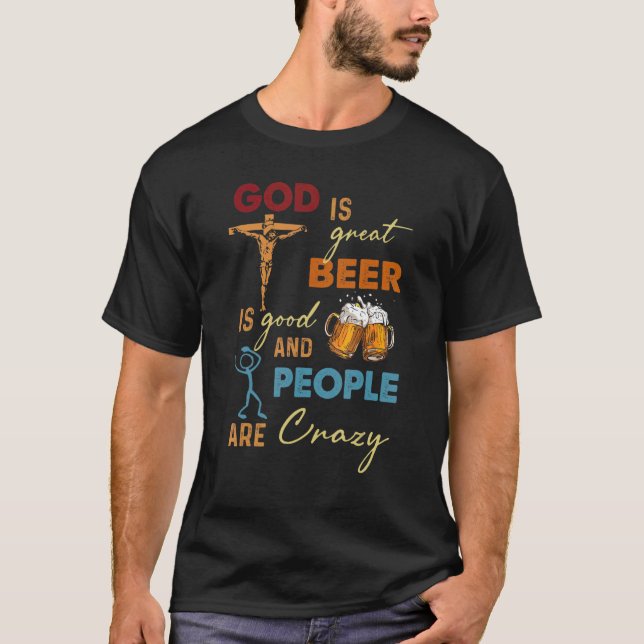 God Is Great Beer Is Good And People Are Crazy T-Shirt (Vorderseite)