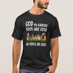 GOD ist große Hunde sind gute Leute sind verrückt  T-Shirt